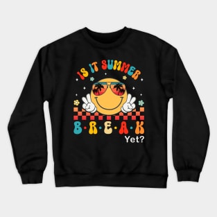 Is It Summer Break Yet Groovy Smile Face Last Day Of School Crewneck Sweatshirt